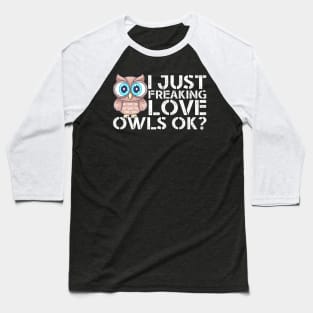 I Just Freaking Love Owls Baseball T-Shirt